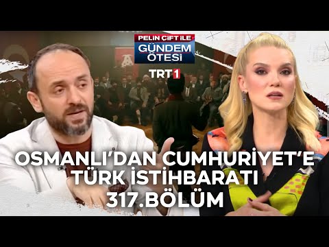 Pelin Çift ile Gündem Ötesi 317. Bölüm - Osmanlı'dan Cumhuriyet'e Türk İstihbaratı