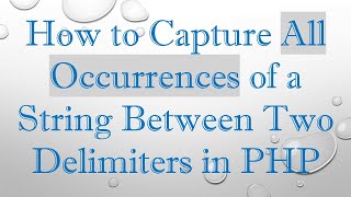 How to Capture All Occurrences of a String Between Two Delimiters in PHP