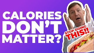 CALORIES DON'T MATTER?