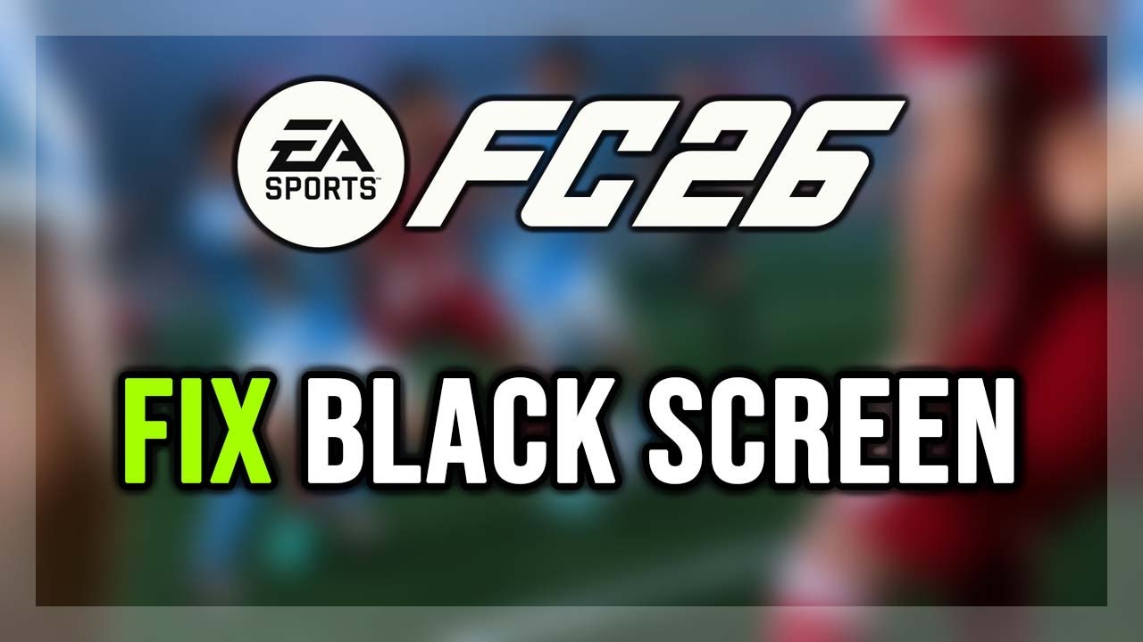 How to FIX EA Sports FC 26 Black Screen Issue on PC - YouTube