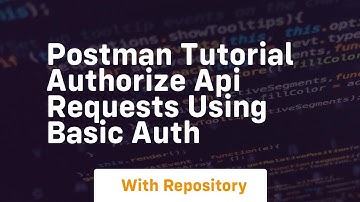 Postman tutorial authorize api requests using basic auth