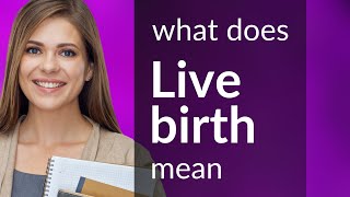 Live birth — LIVE BIRTH meaning