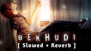 Bekhudi | Slowed + Reverb | Darshan Raval | Lofi | Melody Music