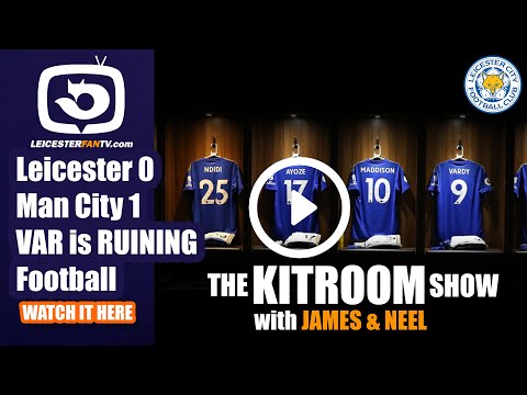 Leicester 0 - 1 Man City | VAR is RUINING Football | The Kit Room