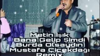 Metin Işık-Bana Gelip Şimdi Burda Olsaydın (Mustafa Çiçekdağı Remix)2017 Resimi