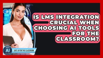 Is LMS Integration Crucial When Choosing AI Tools For The Classroom? - Safe AI for The Classroom