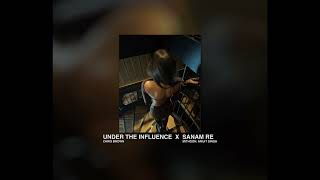 UNDER THE INFLUENCE X SANAM RE