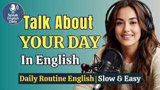 Learn to Describe Your Day in English | Daily Routine Phrases | Real Life English Podcast