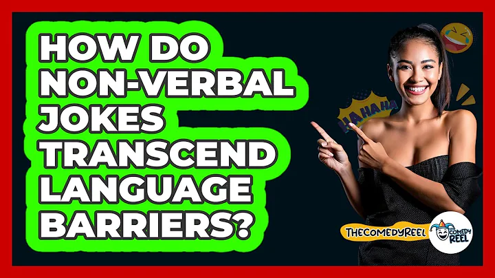 How Do Non-verbal Jokes Transcend Language Barriers? - The Comedy Reel