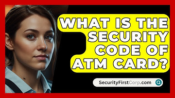What Is The Security Code Of ATM Card? - SecurityFirstCorp.com