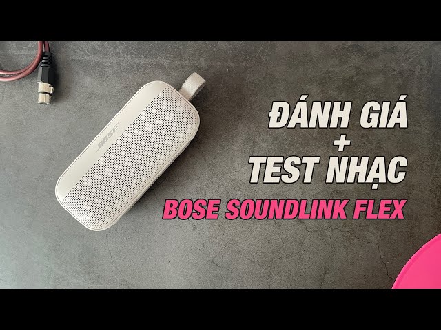 Đánh giá và nghe thử loa bluetooth Bose Soundlink Flex