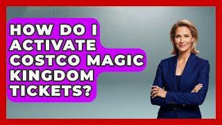 How Do I Activate Costco Magic Kingdom Tickets? - Kingdom Of Treasures