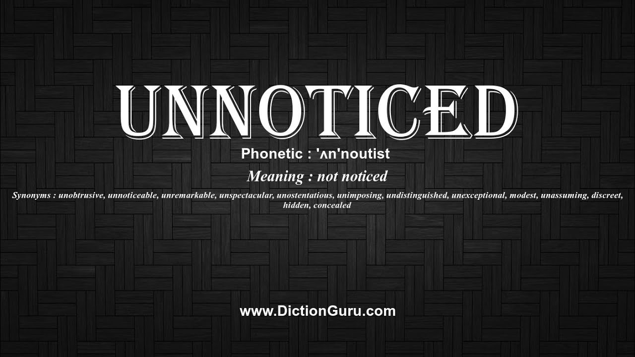 How to Pronounce unnoticed with Meaning, Phonetic, Synonyms and Sentence  Examples 