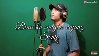 Benci ku sangka sayang - Sonia(cover karaoke by Iwann)