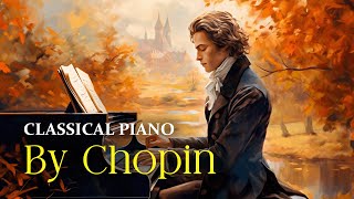 Classical Piano By Chopin | Relaxing Piano Music For Autumn | Classical Music Playlist