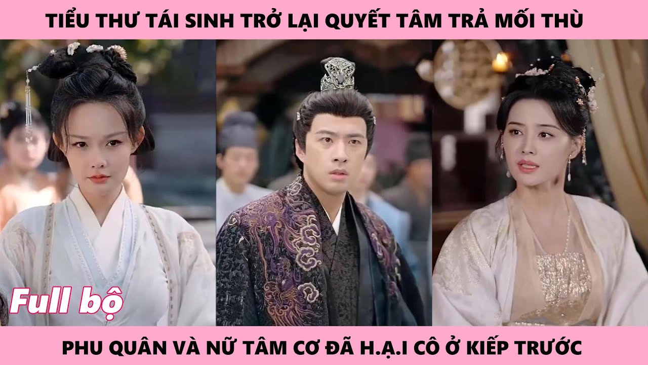 GẢ LẦM PHU QUÂN - Trọn Bộ | Tiểu thư tái sinh trở lại quyết tâm trả m.ố.i t.h.ù phu quân và nữ tâm