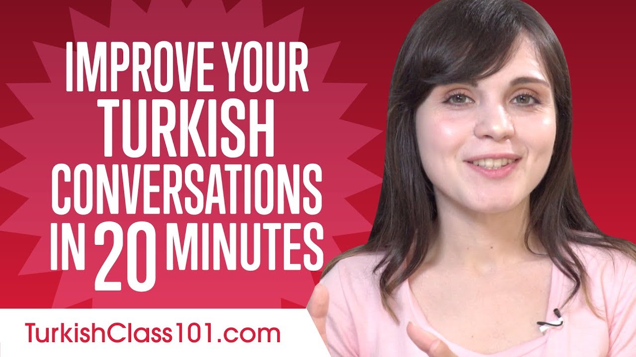 Learn Turkish in 20 Minutes - Improve your Turkish Conversation Skills