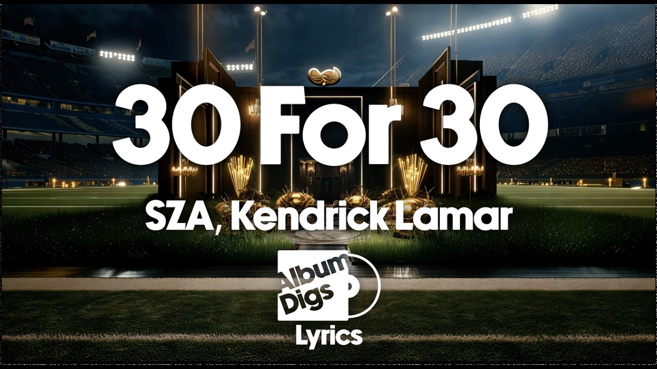 SZA, Kendrick Lamar - 30 for 30 (Lyrics)