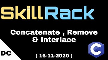 skillrack daily challenge | Concatenate , Remove & Interlace | 16-11-2020