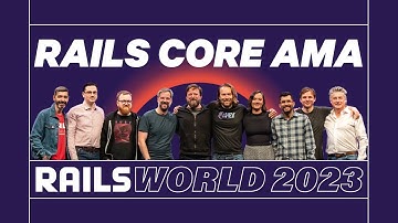Rails Core AMA - Rails World 2023