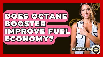 Does Octane Booster Improve Fuel Economy? - Car Performance Pros