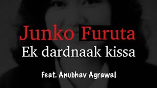 JUNKO FURUTA - One of the deadliest cases in history || Anubhav Agrawal