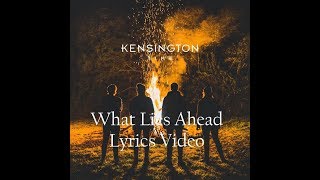 Kensington - What Lies Ahead - Lyrics Video