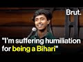 Im suffering humiliation for being a bihari