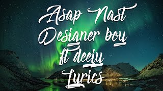 A$ap Nast ft D33j--Designer boi Lyrics