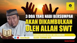 3 Doa Ini Selalu Dikabulkan oleh ALLAH SWT Hingga Nabi Bersumpah - Ustadz Abu Humairoh