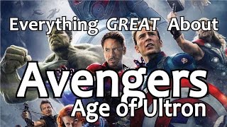 Everything GREAT About Avengers: Age of Ultron!