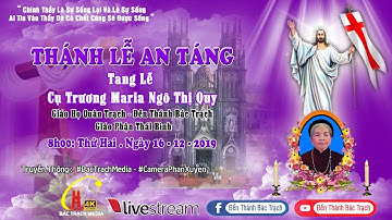 Trực Tiếp Nghi Thức Tiễn Biệt Và Thánh Lễ An Táng Cụ Trương Maria Ngô Thị Quy Tại Giáo Họ Quân Trạch