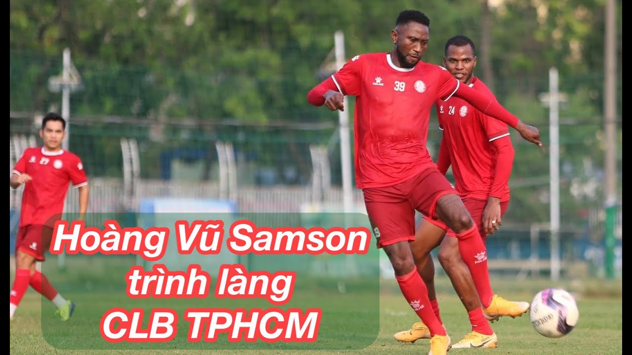 vnpt tp hồ chí minh New 2022 CLB TPHCM hội quân, Hoàng Vũ Samson, Joseph Cox ra mắt HLV Trần Minh Chiến, thử thách Bùi Tiến Dũng
