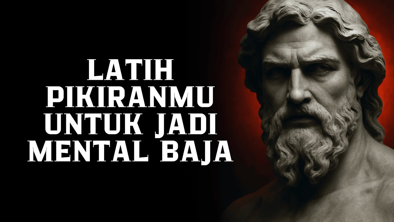 Mental Baja: Cara Melatih Pikiran agar Kuat Menghadapi Segala Ujian Hidup | Filsafat Stoikisme