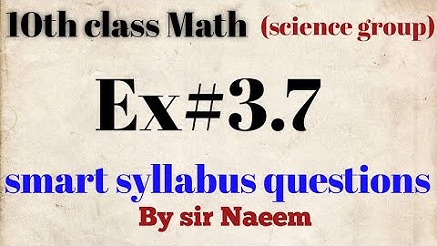 10th class Math(science group) chapter number 3 exercise# 3.7 smart syllabus questions