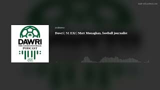 Dawri | S1 E32 | Matt Monaghan, football journalist