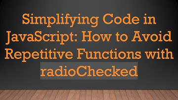Simplifying Code in JavaScript: How to Avoid Repetitive Functions with radioChecked