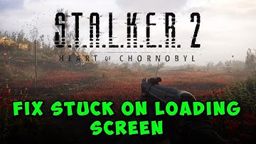 How to Fix STALKER 2 Stuck on Loading Screen | Fix Not Loading on PC