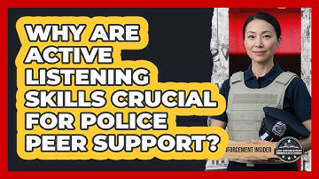 Why Are Active Listening Skills Crucial For Police Peer Support? - Law Enforcement Insider