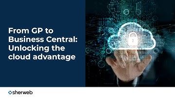 From GP to Business Central: Unlocking the cloud advantage for your clients