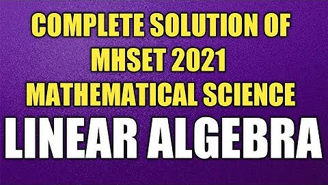 MHSET 2021 | LINEAR ALGEBRA | COMPLETE SOLUTION OF MAHARASHTRA SET ( MHSET ) 2021 | TARGET CSIR NET