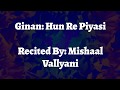 Hun re piyasi selected verses  mishaal vallyani