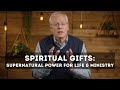 Supernatural Power for Life and Ministry -- Sam Storms -- Understanding Spiritual Gifts, Session 1