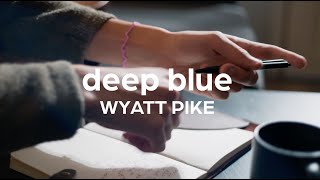 Wyatt Pike - Deep Blue (Official Video)