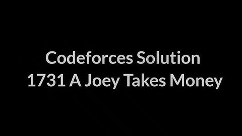 1731 A Joey Takes Money Codeforces Solution CPP Competitive programming