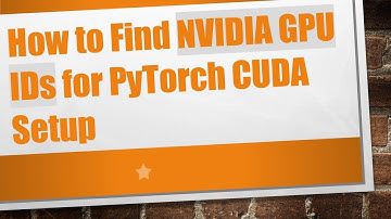 How to Find NVIDIA GPU IDs for PyTorch CUDA Setup