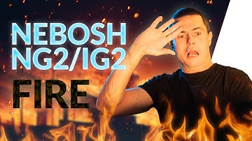NEBOSH NG2/IG2: Fire HAZARD