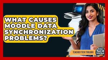 What Causes Moodle Data Synchronization Problems? - Teacher Tech Toolbox