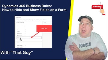 Dynamics 365 Business Rules: How to Hide and Show Fields on a Form