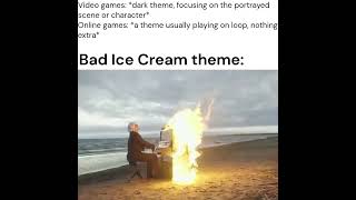 Bad Ice Cream theme, the masterpiece